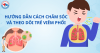 Hướng dẫn chăm sóc và theo dõi trẻ viêm phổi