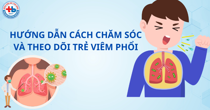Hướng dẫn chăm sóc và theo dõi trẻ viêm phổi